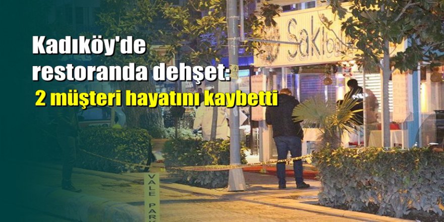 Kadıköy'de restoranda vale kurşun yağdırdı: 2 ölü
