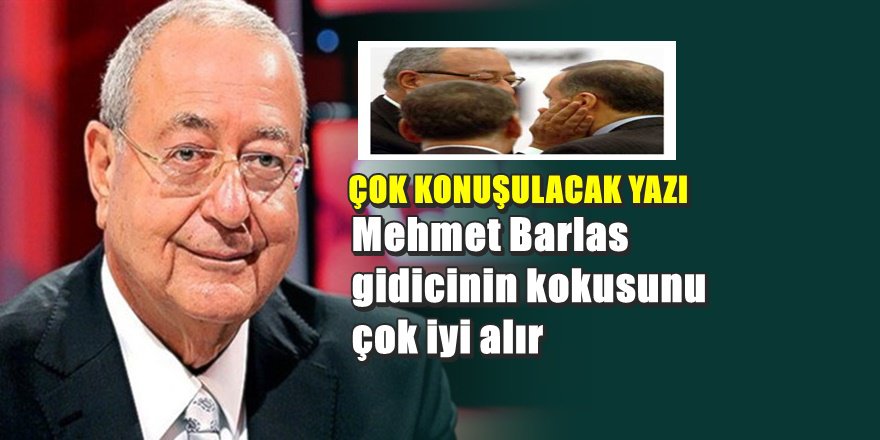ŞOK YAZI; ' Mehmet Barlas AKP'nin gideceğini anladı '