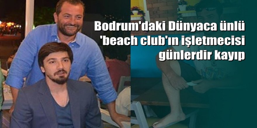 Bodrum'daki ünlü işletmenin sahibi 4 gündür kayıp