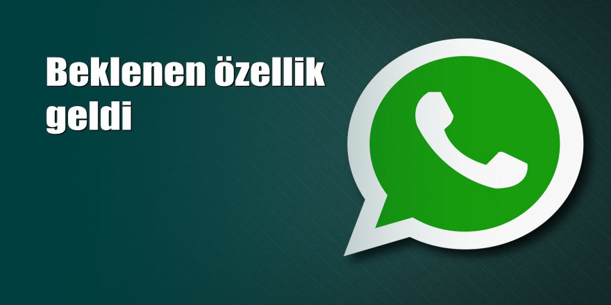 WhatsApp'a bir yeni özellik daha geldi