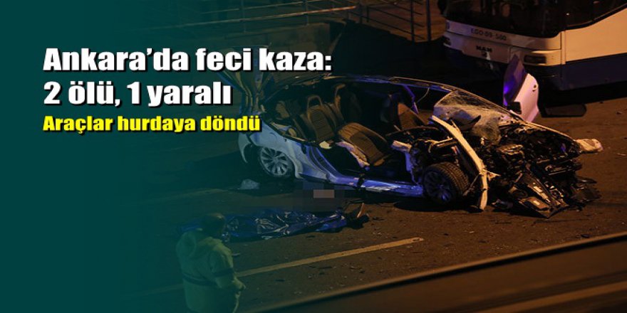 Ankara'da zincirleme trafik kazası: 2 ölü, 2 yaralı