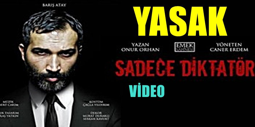 ' SADECE DİKTATÖR ' Oyununa yasağa  Barış Atay'dan sert çıkış