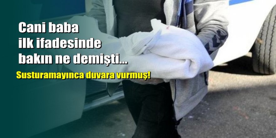 Antalya'da 5.5 aylık Hadi bebeği babası öldürmüş