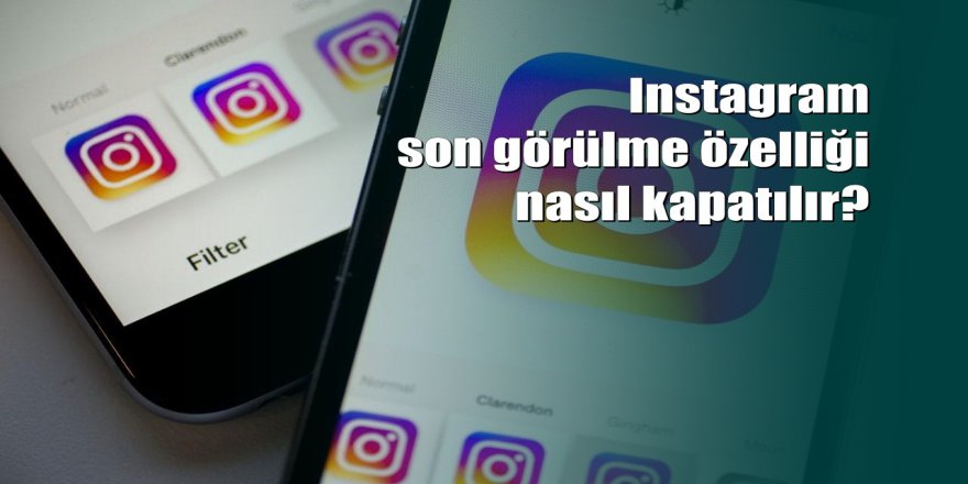 Instagram’a son görülme özelliği geldi