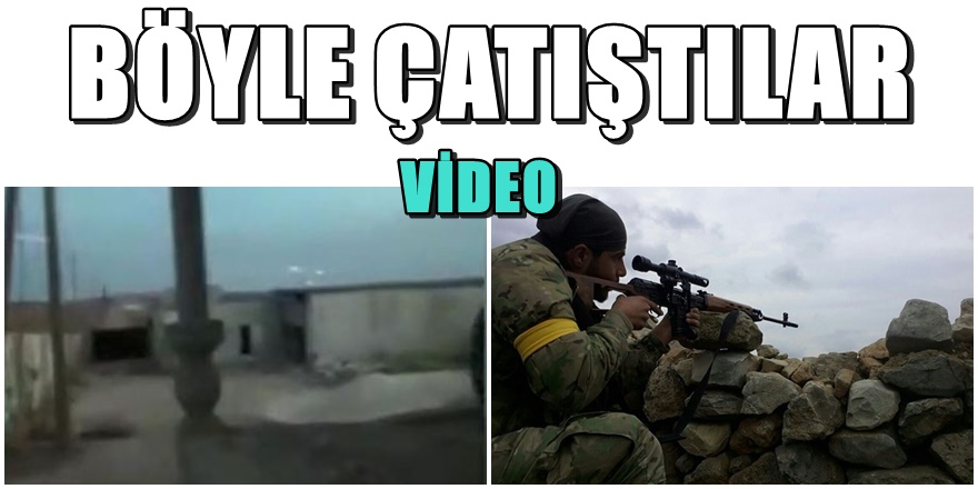 Afrin'den çatışma görüntüleri geldi