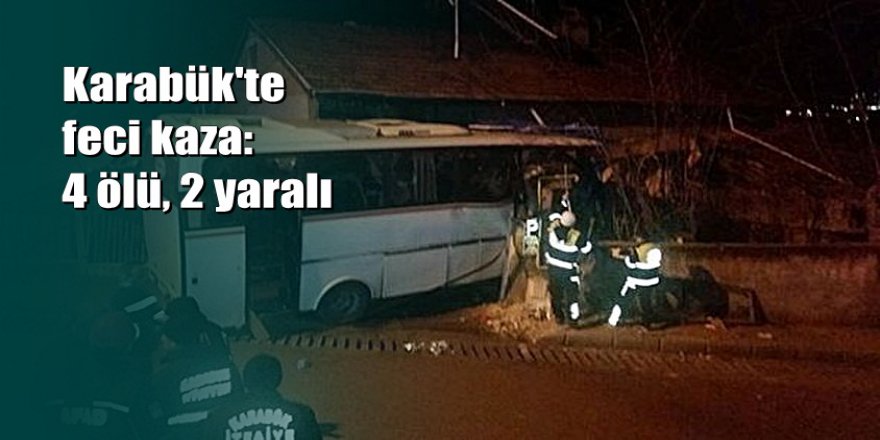 İşçileri taşıyan otobüs eve çarptı: 4 ölü, 2 yaralı