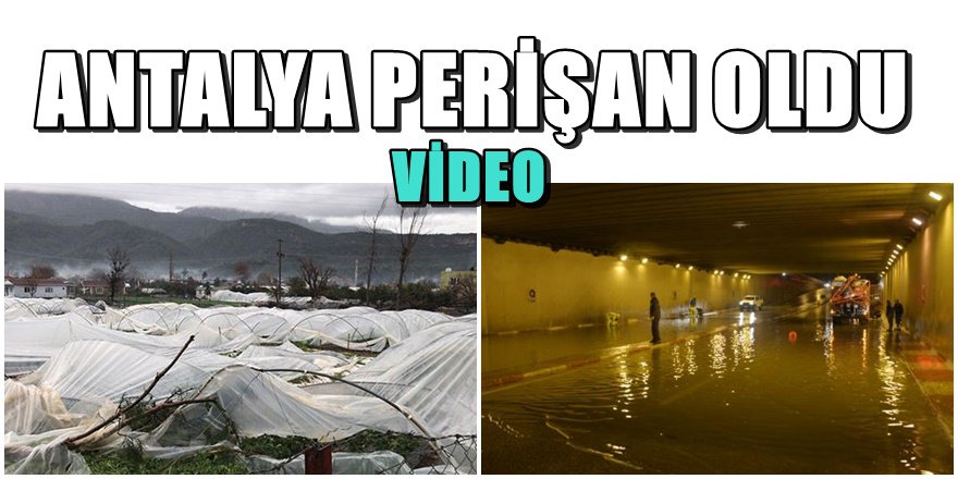 Antalya'da fırtına ve sağanak yağıştan dehşet görüntüleri