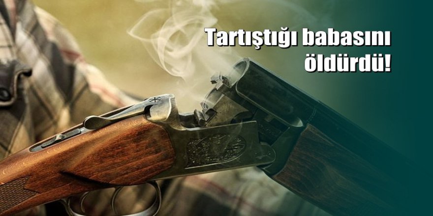 16 yaşındaki çocuk babasını av tüfeğiyle vurup öldürdü