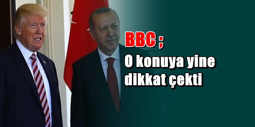 BBC'den Erdoğan Trump görüşmesine ilginç analiz