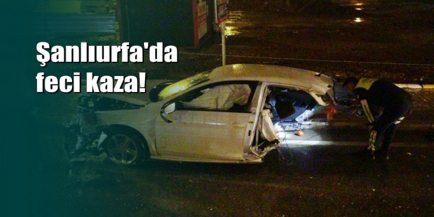 Şanlıurfa'da kaza yapan otomobil ikiye bölündü: 1 ölü 2 yaralı