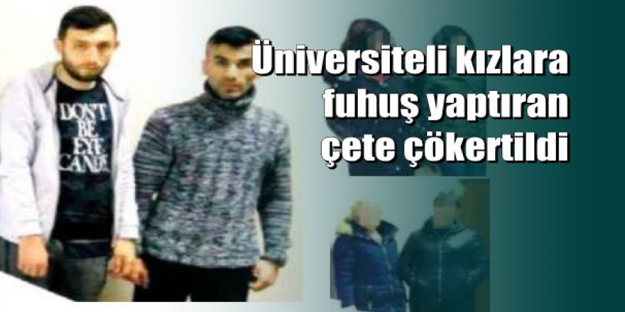 Üniversiteli kızlara korkunç fuhuş tuzağı