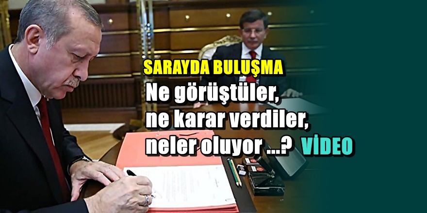 Erdoğan Davutoğlu'nun sarayda görüşmesinin perde arkası