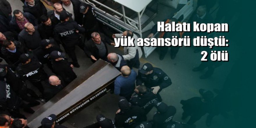 Samsun'da yük asansörü faciası: 2 ölü