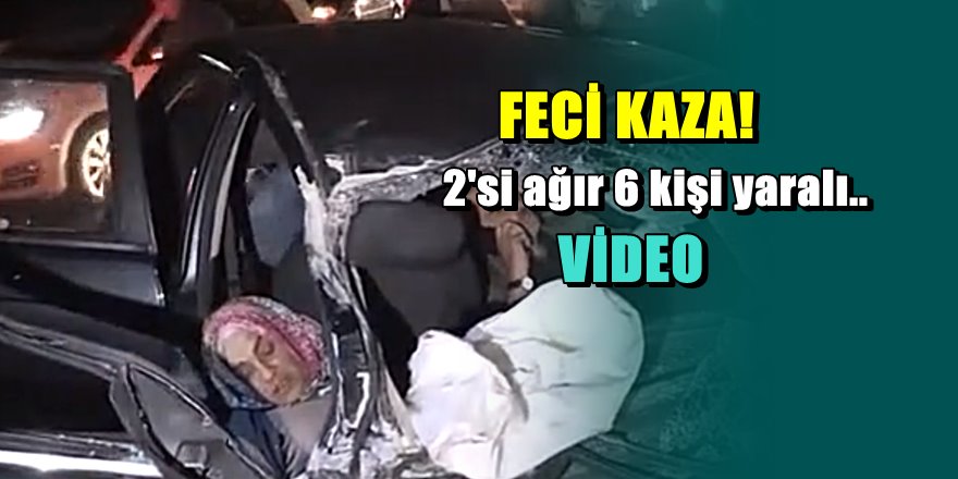 Gaziantep'de korkunç kaza, İkisi ağır 6 kişi yaralandı