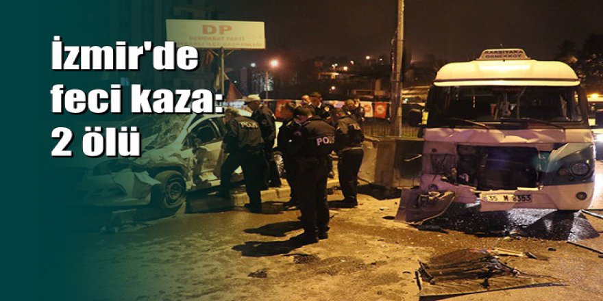 İzmir'de otomobil park halindeki minibüslere çarptı: 2 ölü