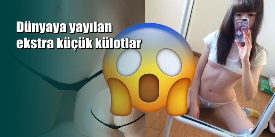 Japonlardan yeni çılgınlık: Ekstra küçük külotlar