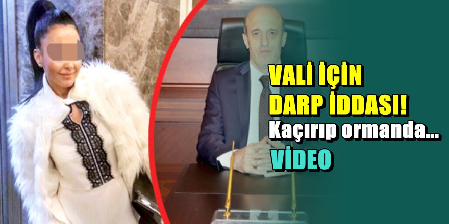 Kırklareli Valisi için şok iddia; eski sevgilisini kaçırdı ve ormanda darp etti