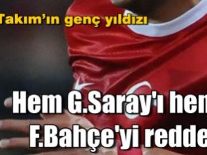 Hem G.Saray'ı hem de F.Bahçe'yi reddetti