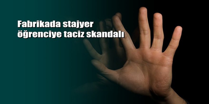 Sakarya'da fabrikada taciz skandalı