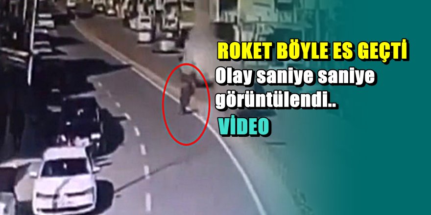 Kilis'de roket çarpmasından son anda kurtuldu