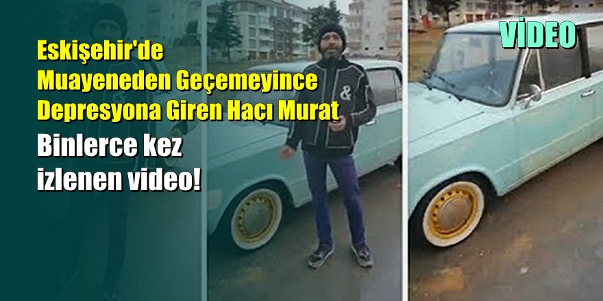 Eskişehir'de Muayeneden Geçemeyince Depresyona Giren Hacı Murat