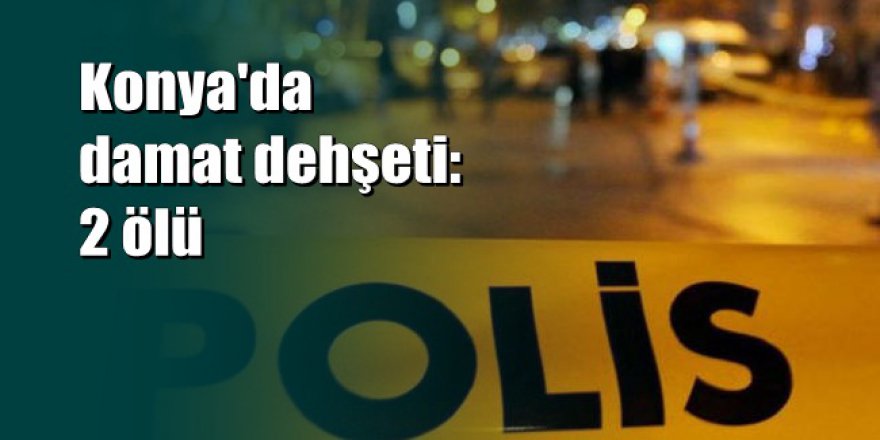 Konya'da vahşet: Eşinin ölmediğini anlayınca dönüp tekrar vurdu