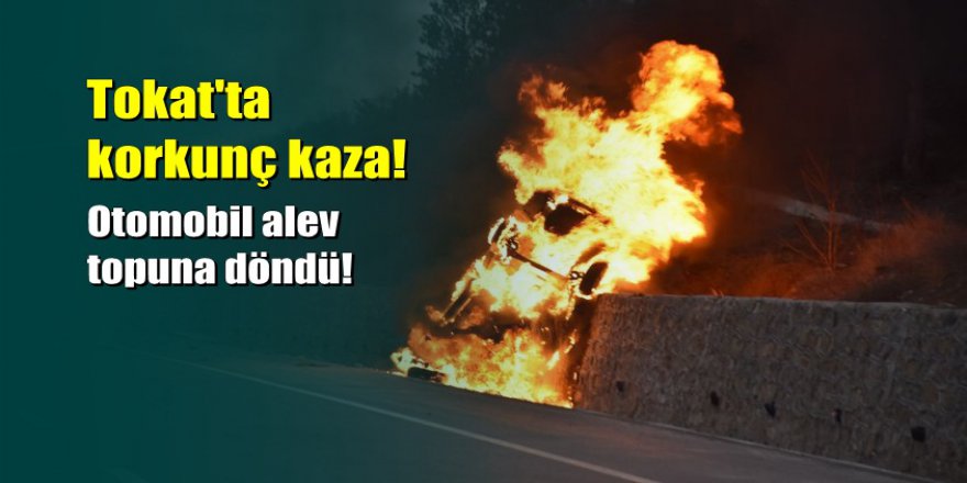 Tokat'ta korkunç kaza: 5 kişi yanarak öldü