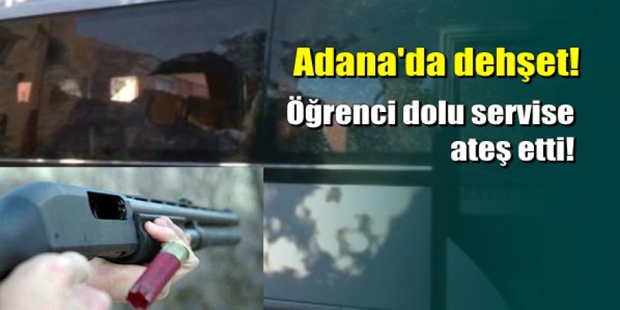 Adana'da öğrenci servisine pompalı pusu: 1 ölü