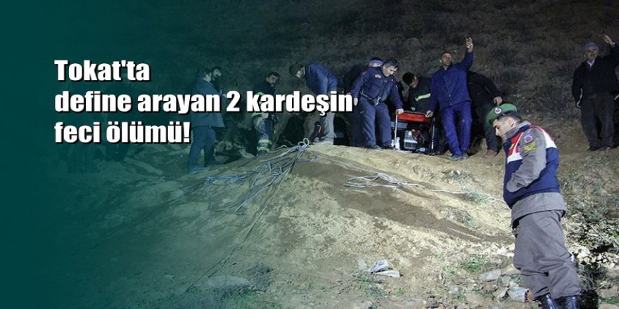 Tokat'ta define arayan 2 kardeş zehirlenerek öldü