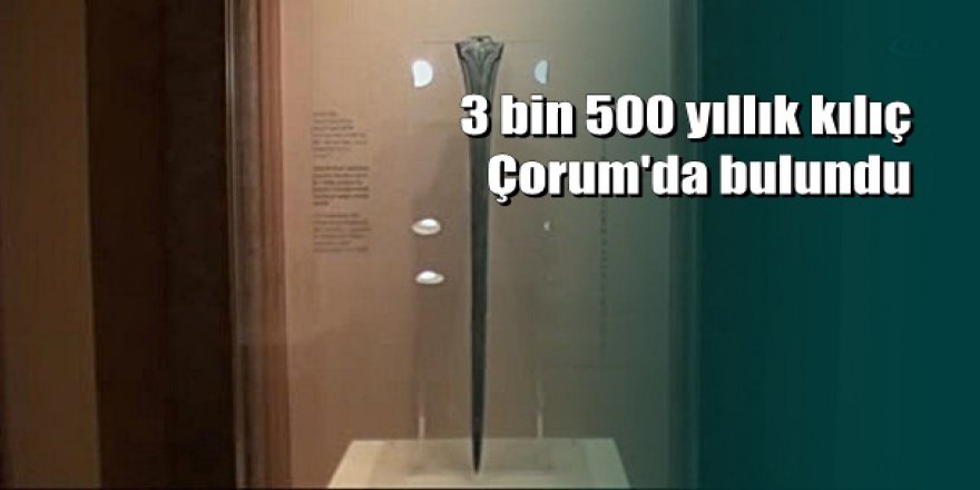 Dünyada eşi bulunmayan Hitit kılıcına paha biçilemiyor