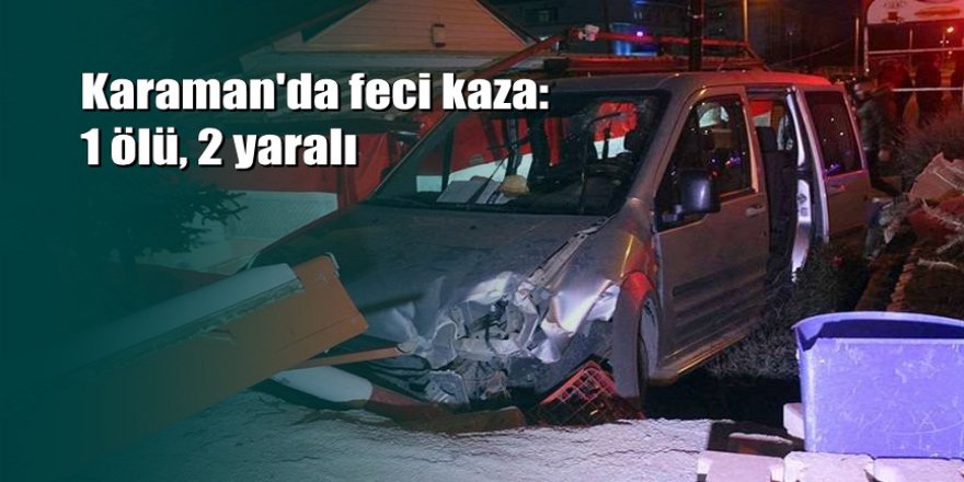 Karaman'da araç kafeye girdi: Ölü ve yaralılar var