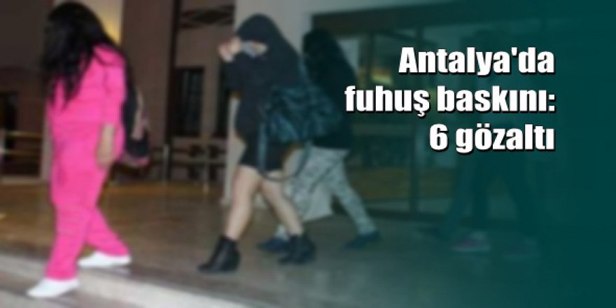 Antalya'da hamam ve saunalara fuhuş operasyonu