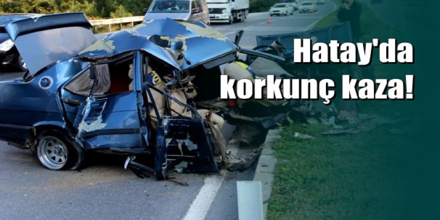 Hatay'da kaza yapan araç araç ikiye bölündü
