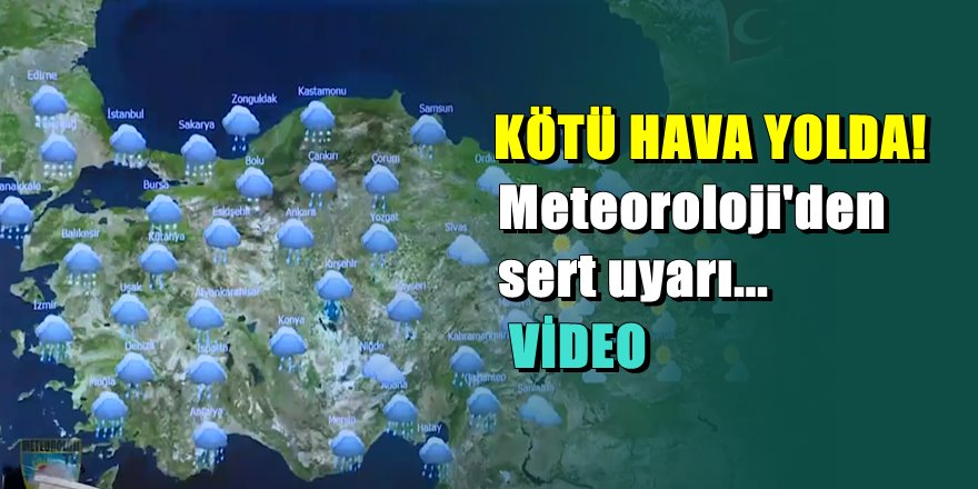 Dikkat; Meteoroloji videolu uyarı yaptı