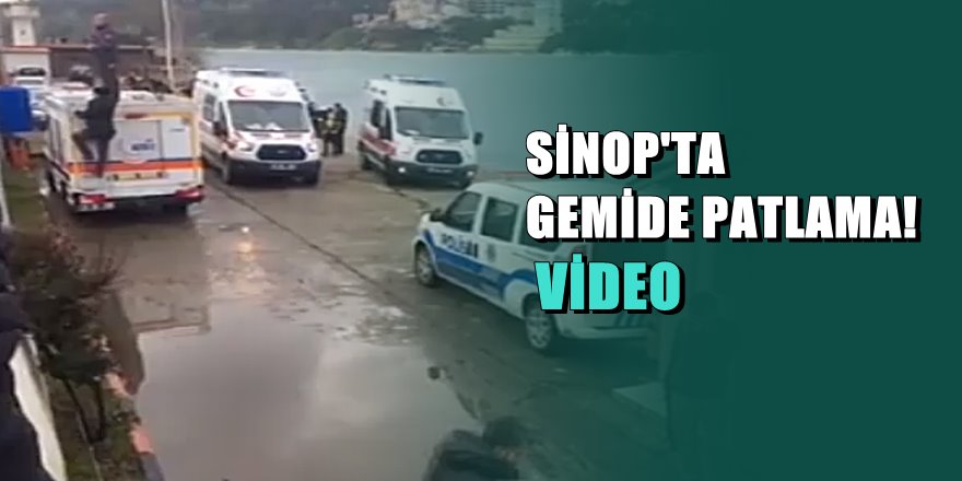 Sinop'ta yük gemisinde patlama; 1 kişi öldü bir kişi yaralı