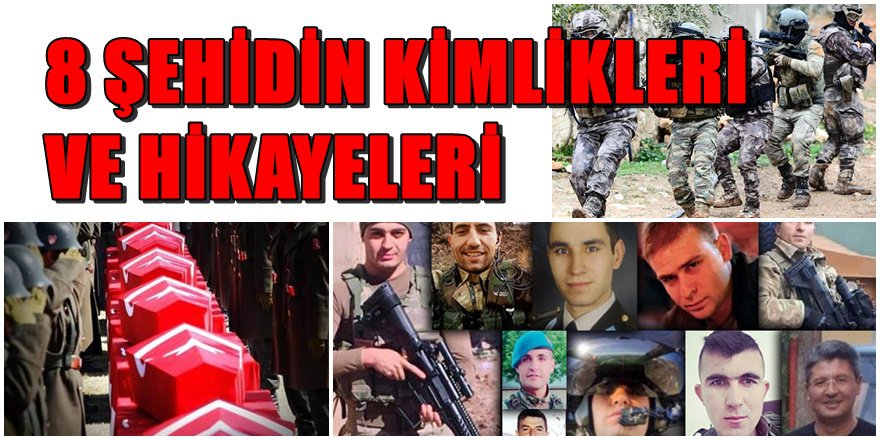 İşte 8 Şehidin kimlikleri ve memleketleri