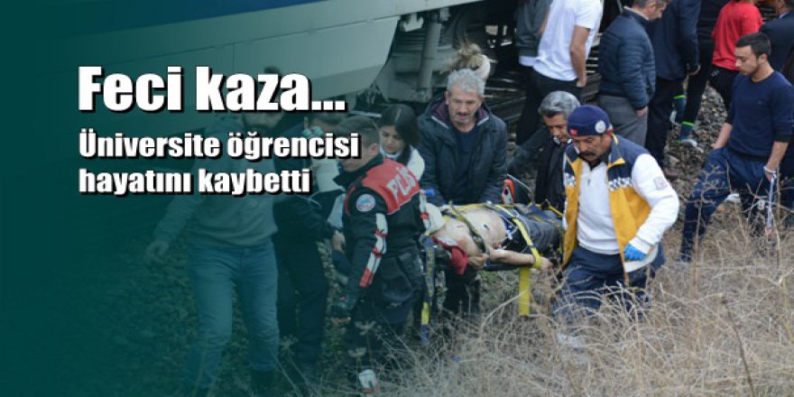 Kırıkkale'de trenin çarptığı üniversite öğrencisi hayatını kaybetti
