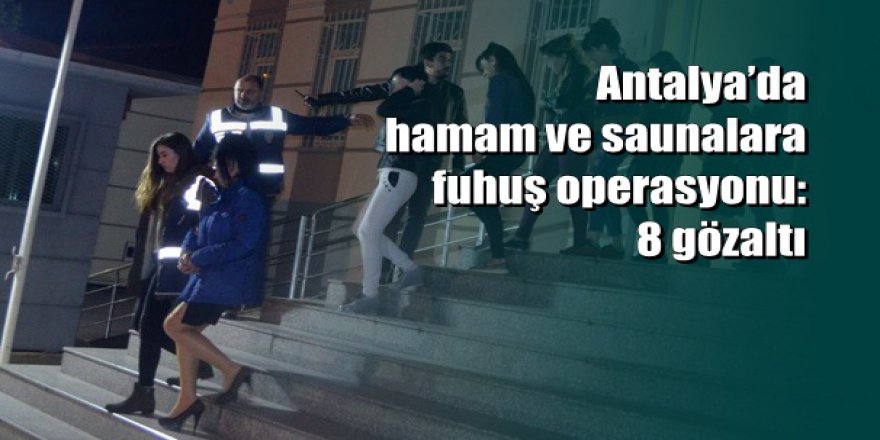 Antalya’da fuhuş operasyonu: 8 gözaltı