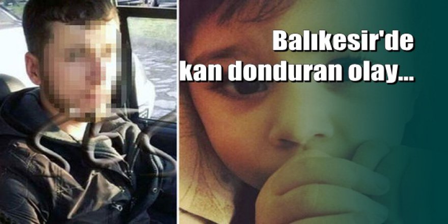 Balıkesir'de Kuzey Efe'nin katili öz babası çıktı