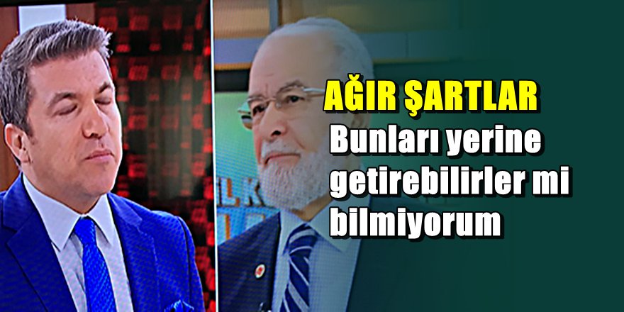 Saadet partisinden Erdoğan'ı çok üzecek şartlar