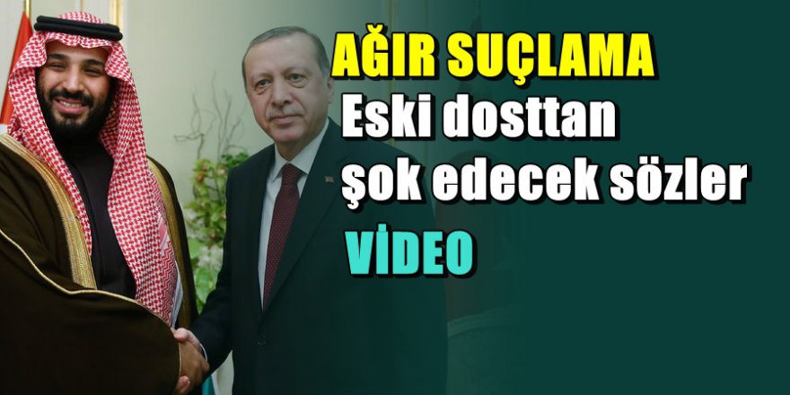 ŞER ÜÇGENİ; Suudi Veliaht Prensinden Türkiye ve Erdoğan'a ağır sözler