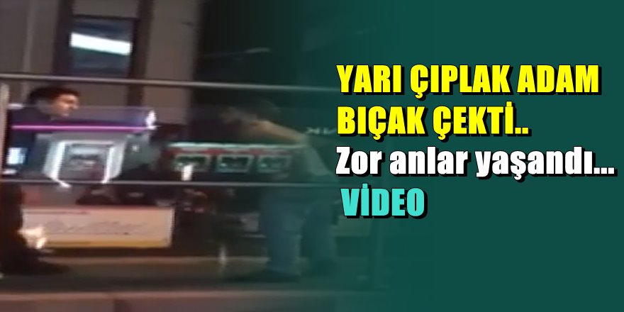 İstanbul'da tramvay istasyonunda yarı çıplak adam polise zor anlar yaşattı