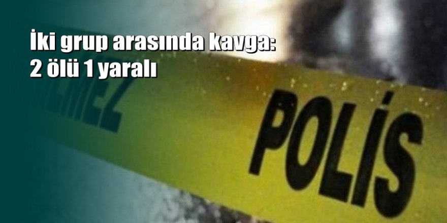 Iğdır'da silahlı kavga: 2 ölü, 1 yaralı