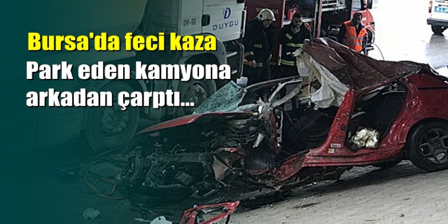 Bursa'da feci kaza: Genç mühendis kaza kurbanı oldu