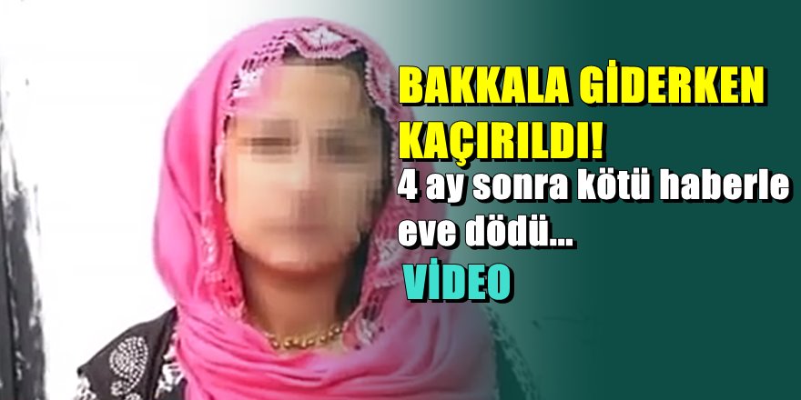 Şanlıurfa'da kaçırılan 15 yaşındaki kız 4 ay boyunca tecavüze uğramış