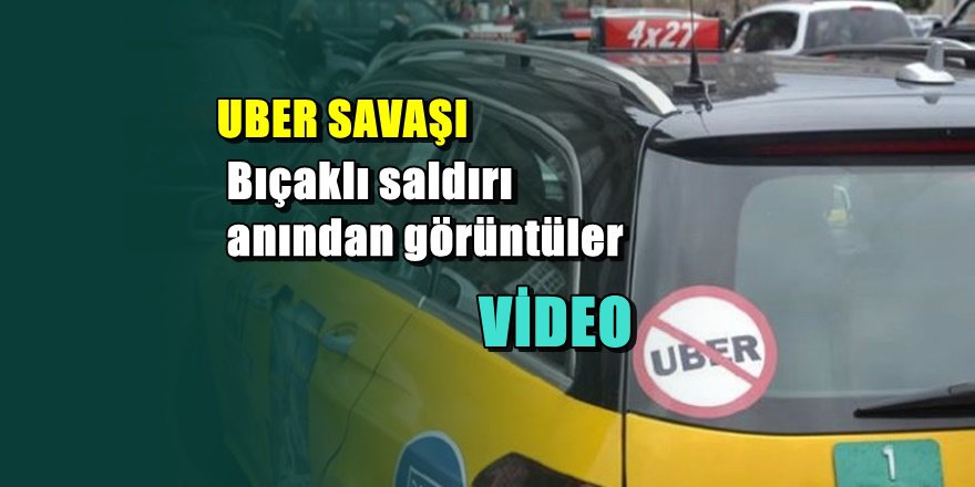 SALDIRI ANI; UBER aracına bıçaklı taksici dehşeti