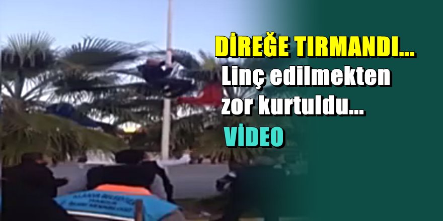 Alanya'da Türk bayrağını indirmeye çalışırken linç ediliyordu