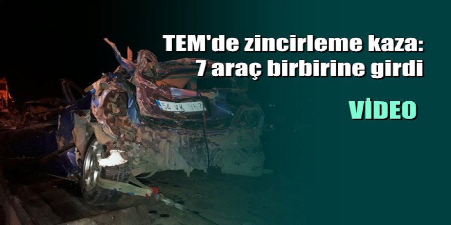 TEM’de feci kaza 7 araç birbirine girdi: 6 yaralı