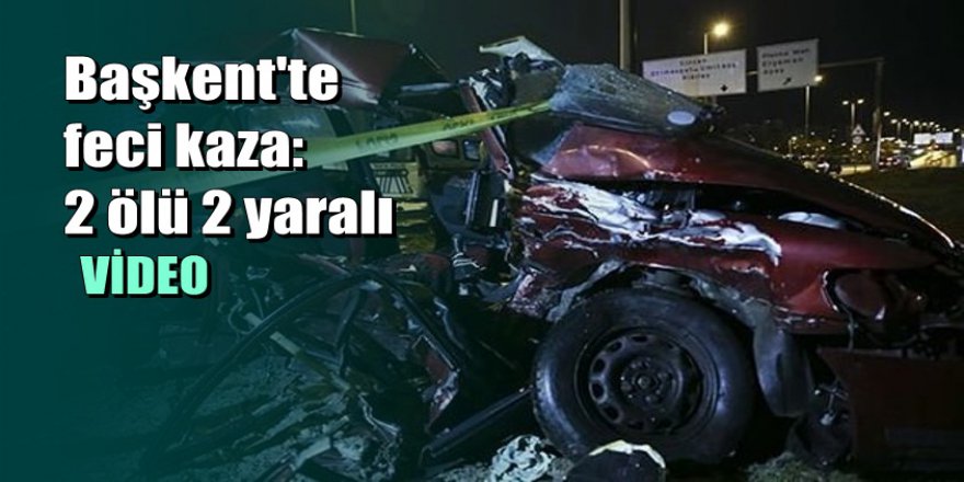 Ankara'da korkunç kaza: 2 ölü, 2 yaralı