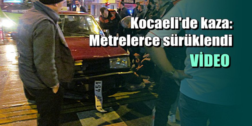 Kocaeli'de kaza: Ters şeride giren genç metrelerce sürüklendi